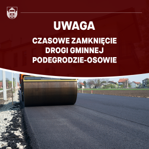 Grafika Gminy Podegrodzie z napisem „Uwaga – czasowe zamknięcie drogi gminnej Podegrodzie-Osowie” i walcem na świeżym asfalcie